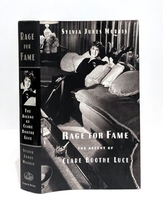 Item #651364 Rage for Fame: The Ascent of Clare Boothe Luce. Sylvia Jukes Morris