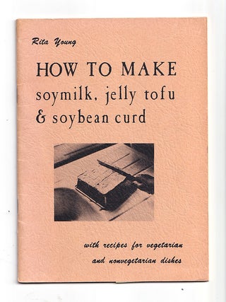 Item #651417 How to Make Soymilk, Jelly Tofu & Soybean Curd. With recipes for vegetarian and...