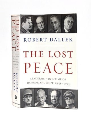 Item #651439 Lost Peace: Leadership in a Time of Horror and Hope, 1945-1953. Robert Dallek
