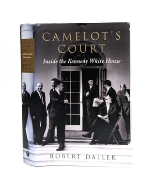 Item #651441 Camelot's Court: Inside the Kennedy White House. Robert Dallek