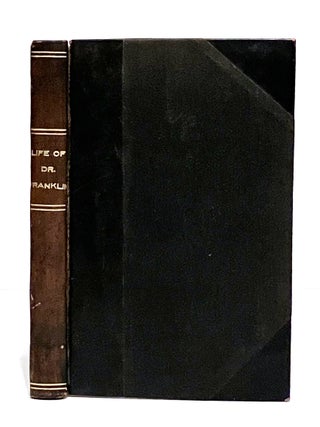 The Life of Doctor Benjamin Franklin; Written by Himself: Together With Essays, Humorous, Moral, Benjamin Franklin.