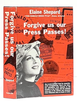 Item #651818 Forgive Us Our Press Passes. Elaine Shepard