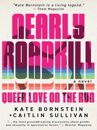 Item #651823 Nearly Roadkill: Queer Love on the Run. Kate Bornstein, Caitlin, Sullivan