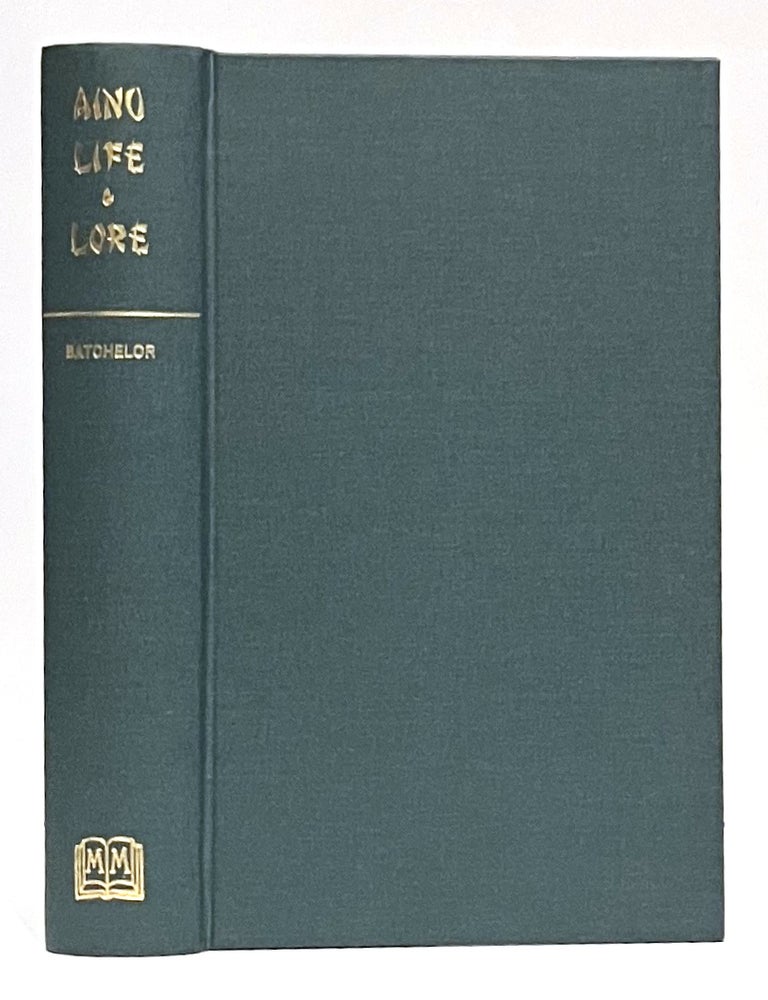 Item #651947 Ainu Life and Lore: Echoes of a Departing Race. John Batchelor.