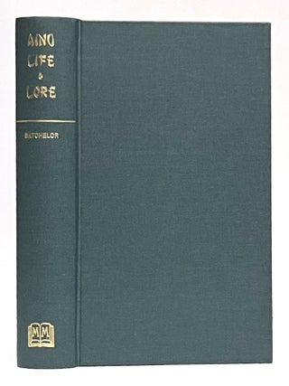 Item #651947 Ainu Life and Lore: Echoes of a Departing Race. John Batchelor