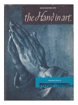 Item #652761 The Hand in Art (Master Draughtsman Series). Emanuel Borden, Stephen Longstreet