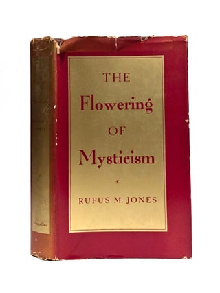 Item #652770 The Flowering of Mysticism: The Friends of God in the Fourteenth Century. Rufus M....