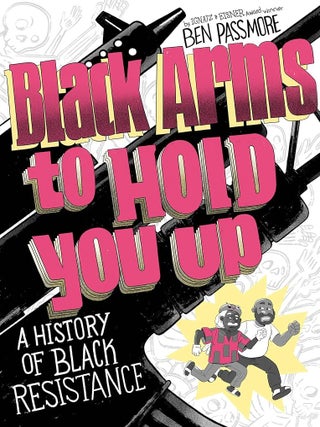 Item #652880 Black Arms to Hold You Up: A History of Black Life, Taken by Force. Ben Passmore