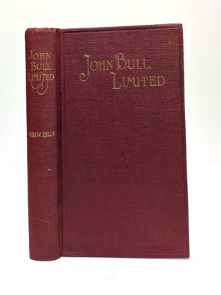 Item #653281 John Bull, Limited. George W. Hills