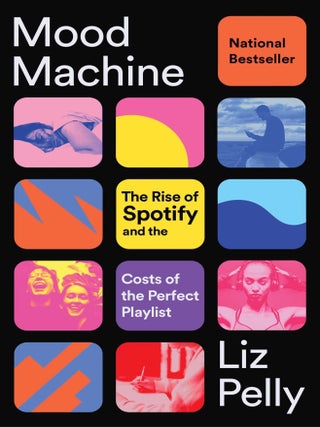 Item #653496 Mood Machine: The Rise of Spotify and the Costs of the Perfect Playlist. Liz Pelly