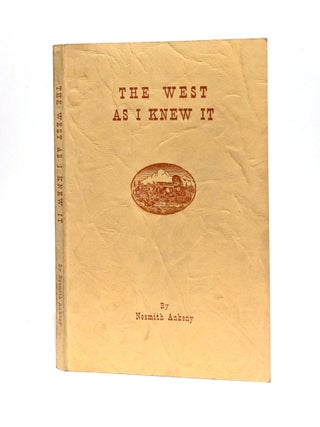 Item #653605 The West As I Knew It. Nesmith Ankeny