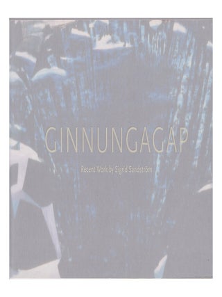Item #654258 Ginnungagap: Recent Work By Sigrid Sandstrom. Sigrid Sandstrom, Held Robin, Frye Art...