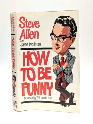 Item #654473 How to Be Funny: Discovering the Comic You. Steve Allen