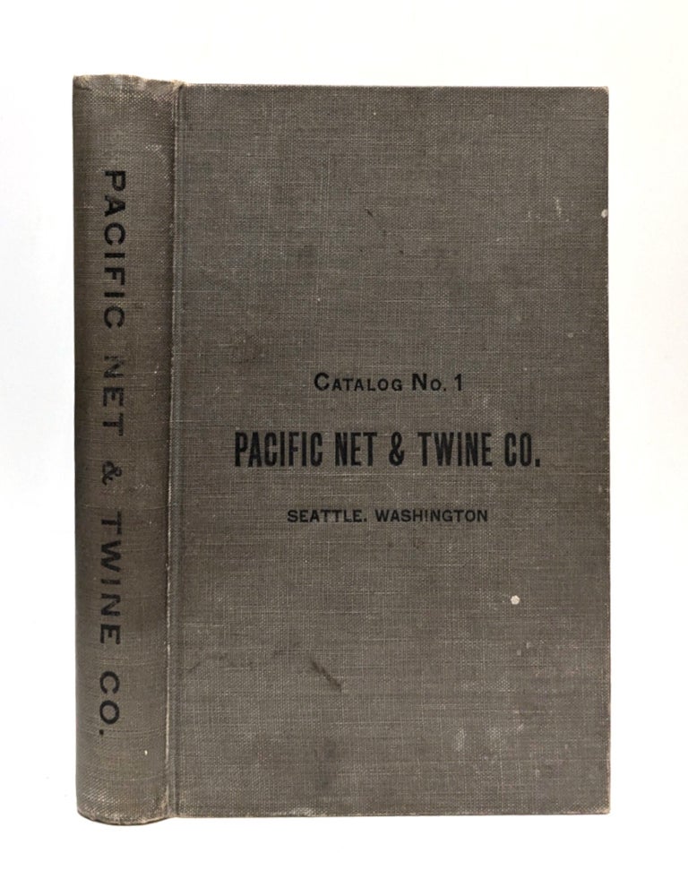 Item #654536 Pacific Net & Twine Company Catalog No. 1: Wholesale Dealers Marine Hardware, Fishermen's and Cannery Supplies, Fish Netting, Twines and Cordage. Pacific Net, Twine Company.