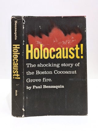 Item #655119 Holocaust! The Shocking Story of the Boston Cocoanut Grove Fire. Paul Benzaquin