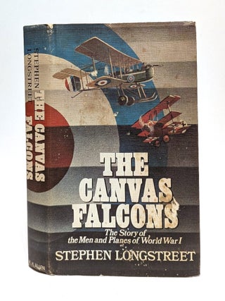 Item #655239 The Canvas Falcons, the Story of the Men and Planes of World War I. Stephen Longstreet