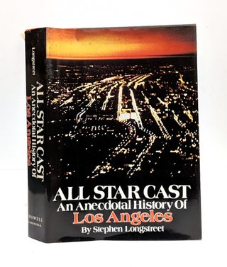 Item #655241 All Star Cast: An Anecdotal History of Los Angeles. Stephen Longstreet