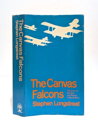 Item #655249 The Canvas Falcons: The Story of the Men and the Planes of World War I. Stephen...