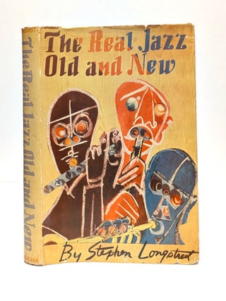 Item #655252 The Real Jazz, Old and New. Stephen Longstreet