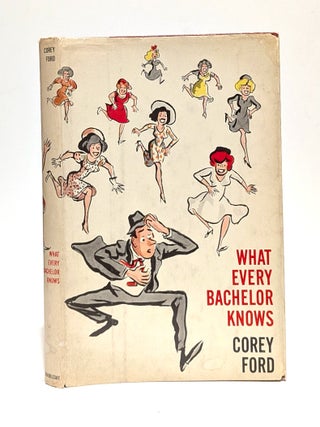 Item #655254 What Every Bachelor Knows. Corey Ford