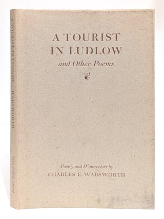 Item #655950 A Tourist in Ludlow and Other Poems. Charles E. Wadsworth