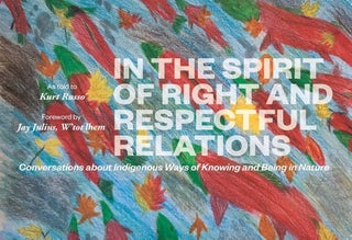 Item #656170 In the Spirit of Right and Respectful Relations: Conversations about Indigenous Ways...