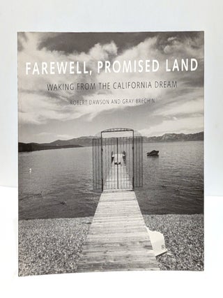 Item #656241 Farewell, Promised Land: Waking from the California Dream. Robert Dawson, Gray, Brechin