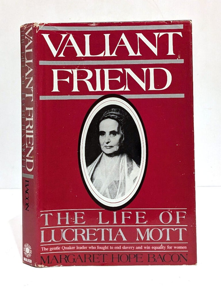 Item #657778 Valiant Friend: The Life of Lucretia Mott. Margaret Hope Bacon.