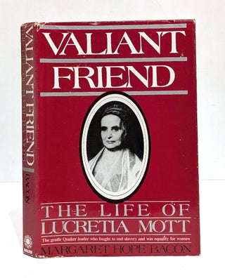 Item #657778 Valiant Friend: The Life of Lucretia Mott. Margaret Hope Bacon