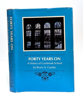 Item #657848 Forty Years On: A History of Cranbrook School. Bruce N. Coulter