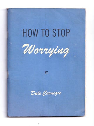 Item #657866 How To Stop Worrying. Five Chapters of An Unfinished Book: How to Conquer Fear and...