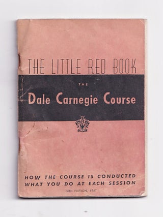 Item #657868 The Dale Carnegie Course. The Little Red Book: How The Course Is Conducted, What You...