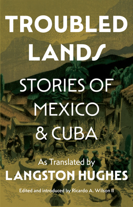 Item #658221 Troubled Lands: Stories of Mexico and Cuba as Translated by Langston Hughes
