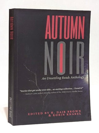 Item #658256 Autumn Noir: An Unsettling Reads Mystery/Suspense/Thriller Anthology. H. Dair Brown,...