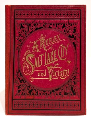 The Reflex of Salt Lake City and Vicinity. C. R Savage, Charles Roscoe.