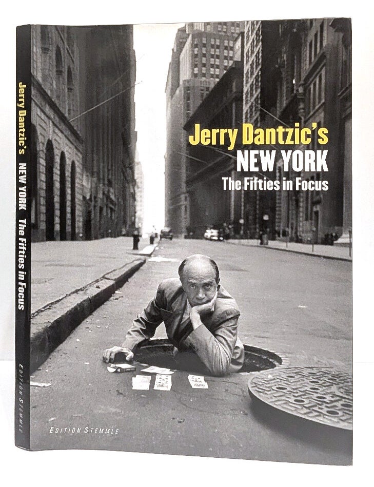 Item #658761 Jerry Dantzic's New York: The Fifties in Focus. Jerry Dantzic, Ben Lifson, Grayson Dantsic.