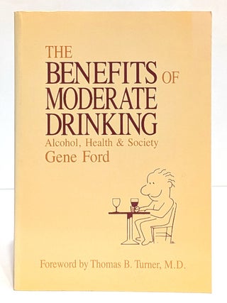 Item #659085 Benefits of Moderate Drinking: Alcohol, Health, and Society. Gene Ford