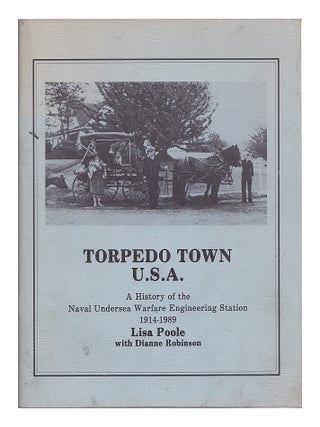 Item #659340 Torpedo Town USA: A History of the Naval Undersea Warfare Engineering Station. Lisa...