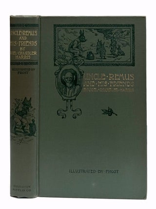 Uncle Remus And His Friends: Old Plantation Stories, Songs, And Ballads, With Sketches Of Negro Character