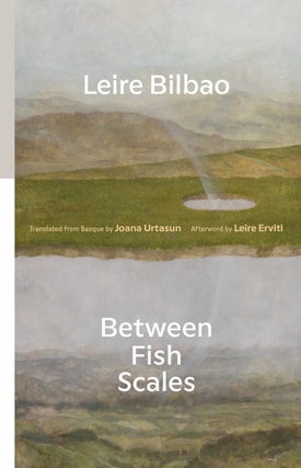 Item #659739 Between Fish Scales. Leire Bilbao, Unknown, Author