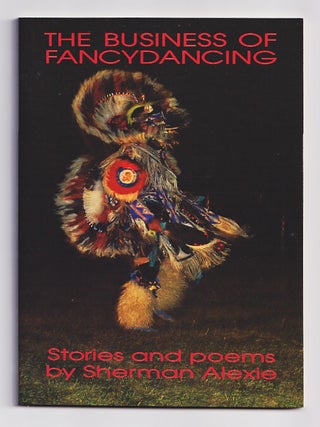 Item #660323 The Business of Fancydancing: Stories and Poems. Sherman Alexie