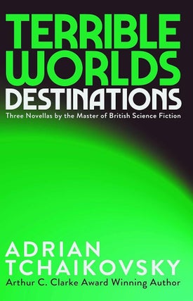 Item #660369 Terrible Worlds: Destinations. Adrian Tchaikovsky