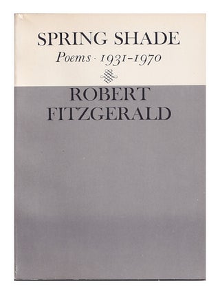 Item #660896 Spring Shade: Poetry, 1931-1970. Robert Fitzgerald