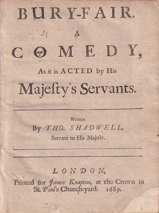Bury-Fair. A Comedy , As It Is Acted By His Majesty&rsquo;s Servants. Thomas Shadwell.