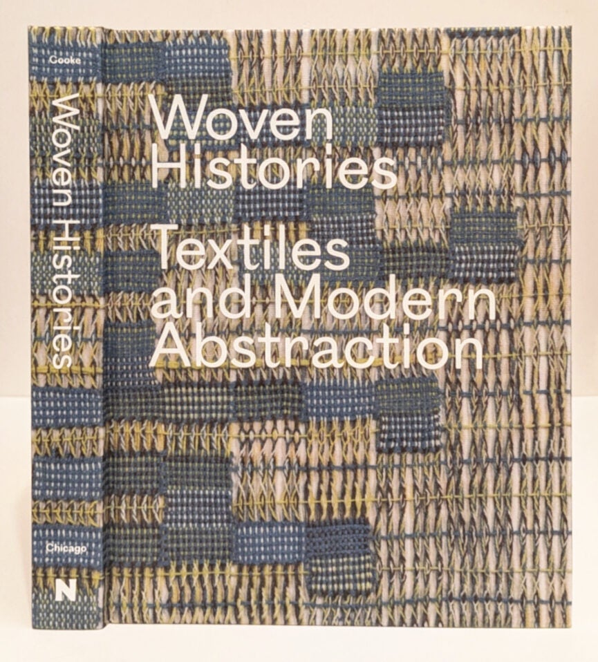 Woven Histories: Textiles and Modern Abstraction | First Edition