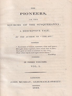 The Pioneers, Or The Sources Of The Susquehanna; A Descriptive Tale. In Three Volumes.