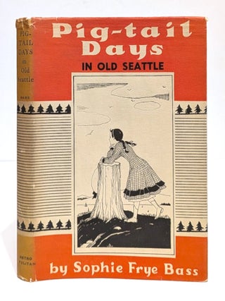 Item #661473 Pig-Tail Days in Old Seattle. Sophie Frye Bass