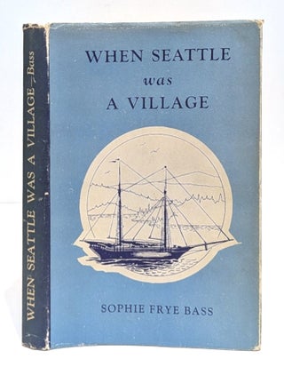 Item #661474 When Seattle Was A Village. Sophie Frye Bass