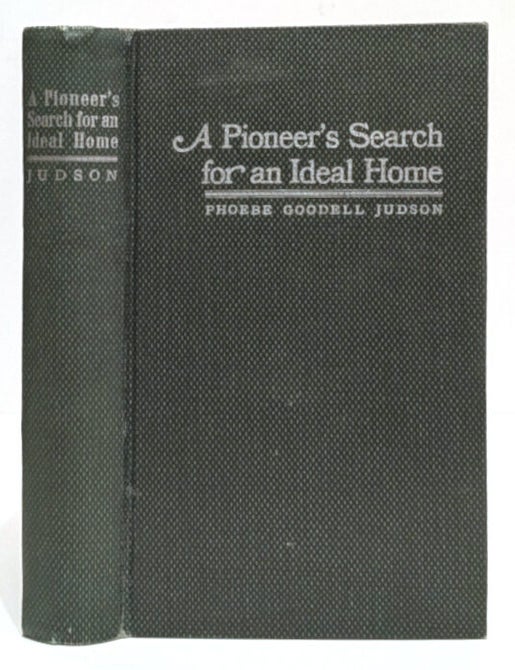 Item #661514 A Pioneer's Search For an Ideal Home. A Book of Personal Memoirs. Phoebe Goodell Judson.