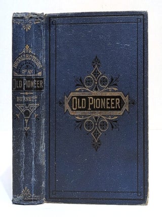 Recollections and Opinions of an Old Pioneer. Peter Hardeman Burnett.